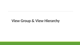 View Group & View Hierarchy
 