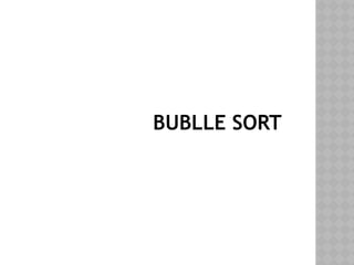 BUBLLE SORT
 