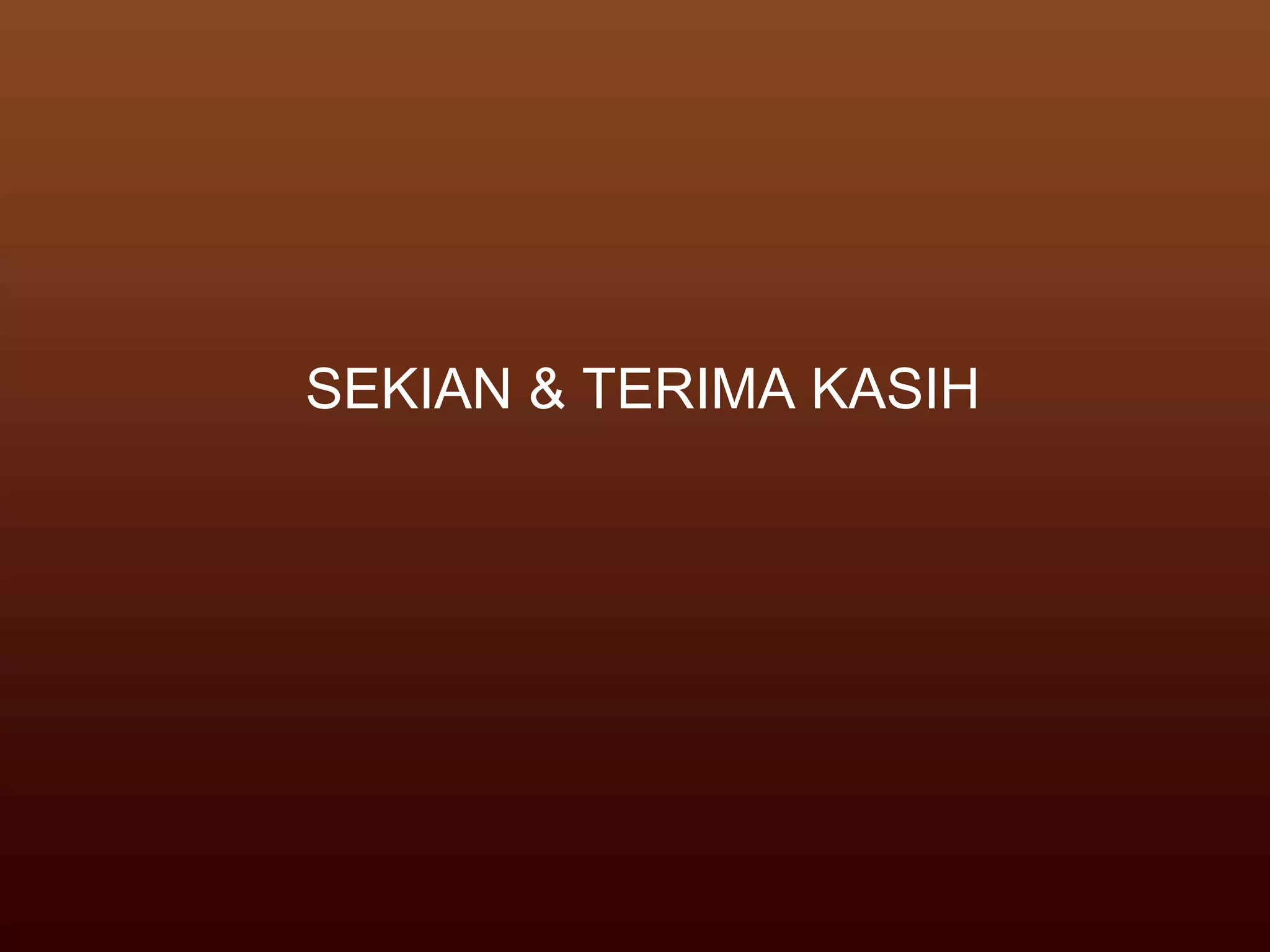 SEKIAN & TERIMA KASIH
 