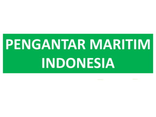 PENGANTAR MARITIM
INDONESIA
 