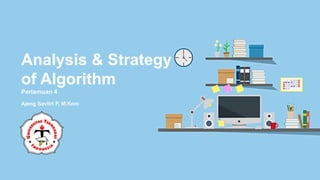 Ajeng Savitri P, M.Kom
Analysis & Strategy
of Algorithm
Pertemuan 4
 