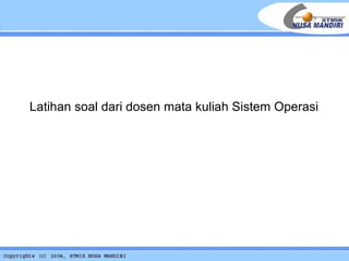 Latihan soal dari dosen mata kuliah Sistem Operasi  