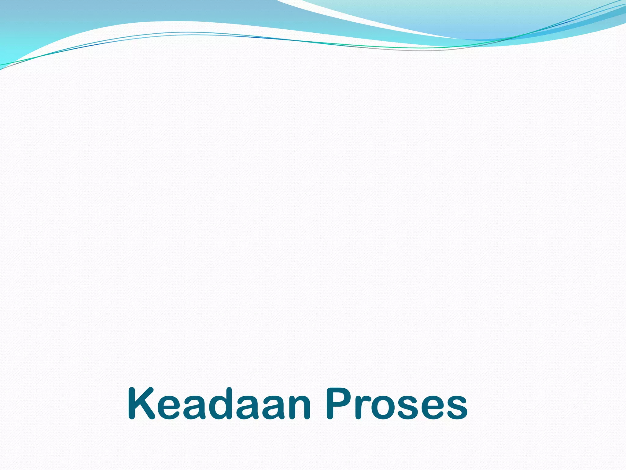 Keadaan Proses
 