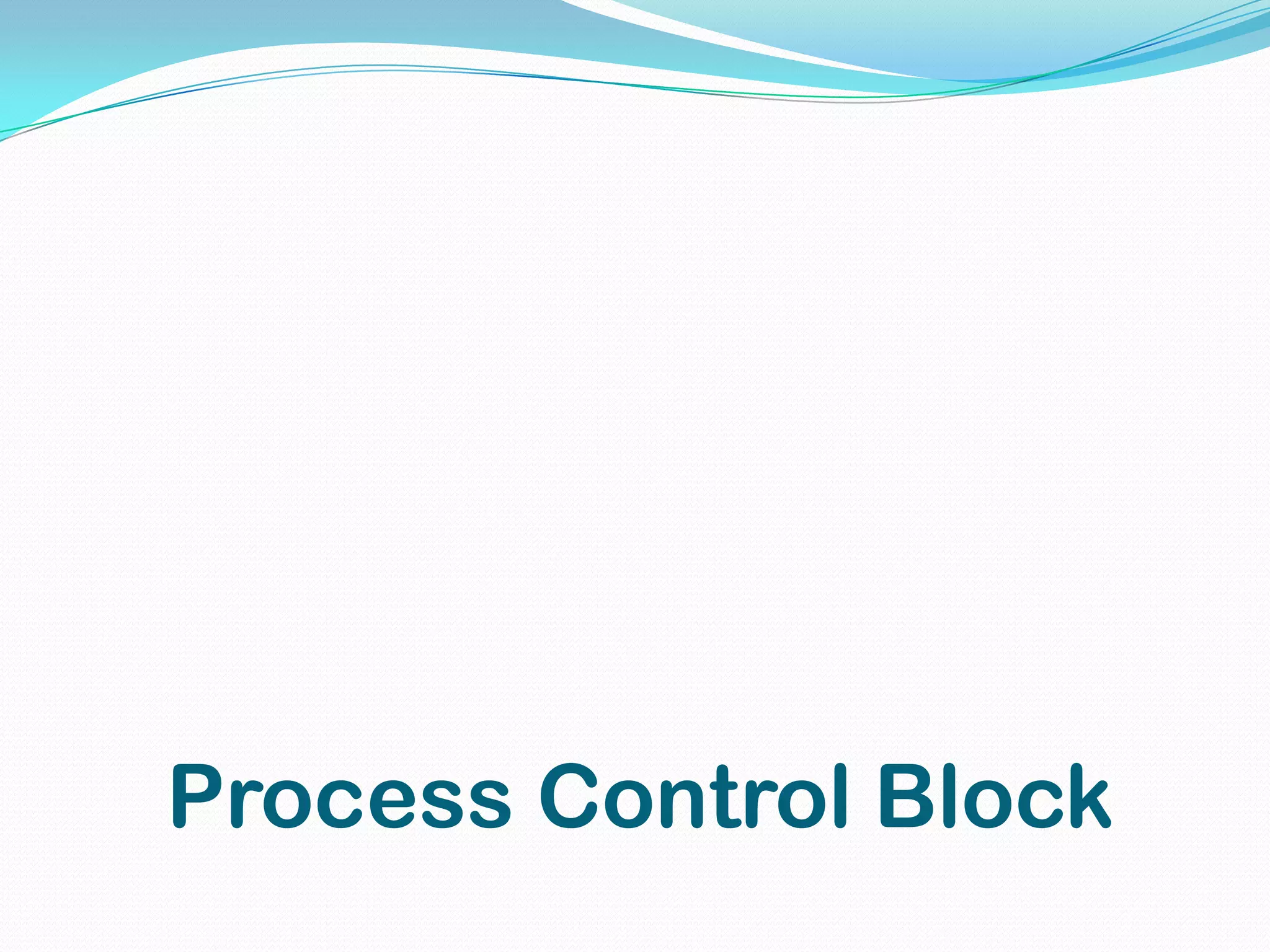 Process Control Block
 