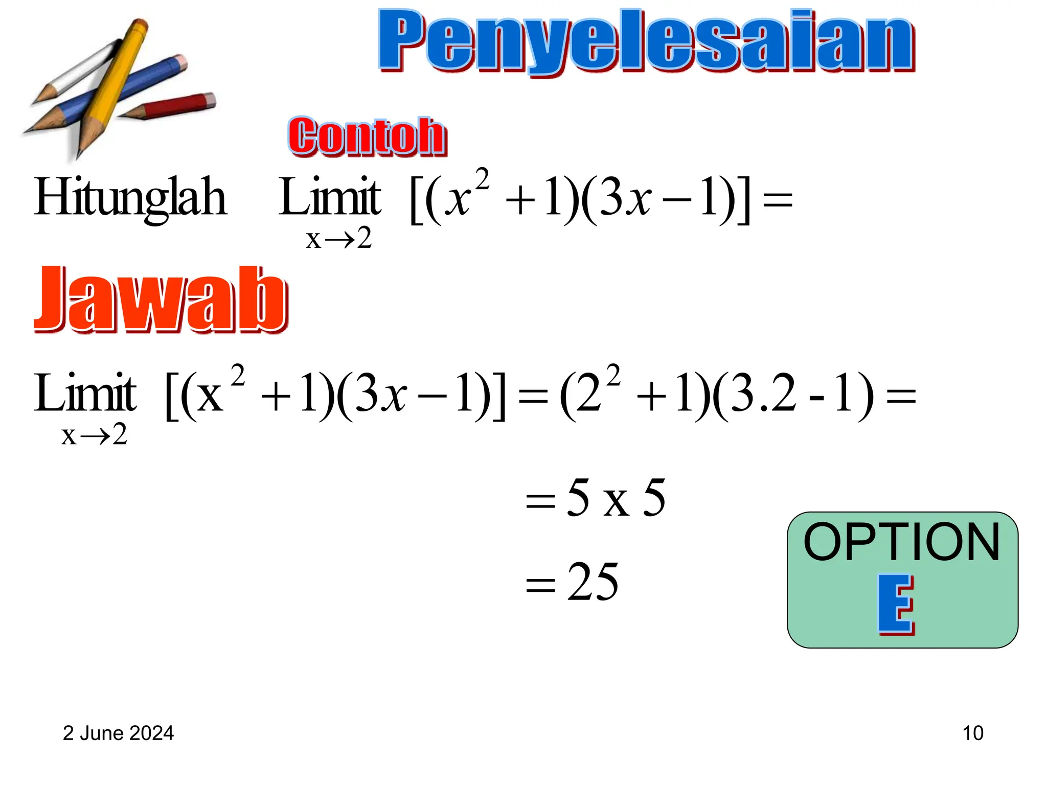 2 June 2024 10
25
5
x
5
1)
-
2
.
3
)(
1
(2
)]
1
3
)(
1
[(x
Limit
)]
1
3
)(
1
[(
Limit
Hitunglah
2
2
2
x
2
2
x












x
x
x
OPTION
 