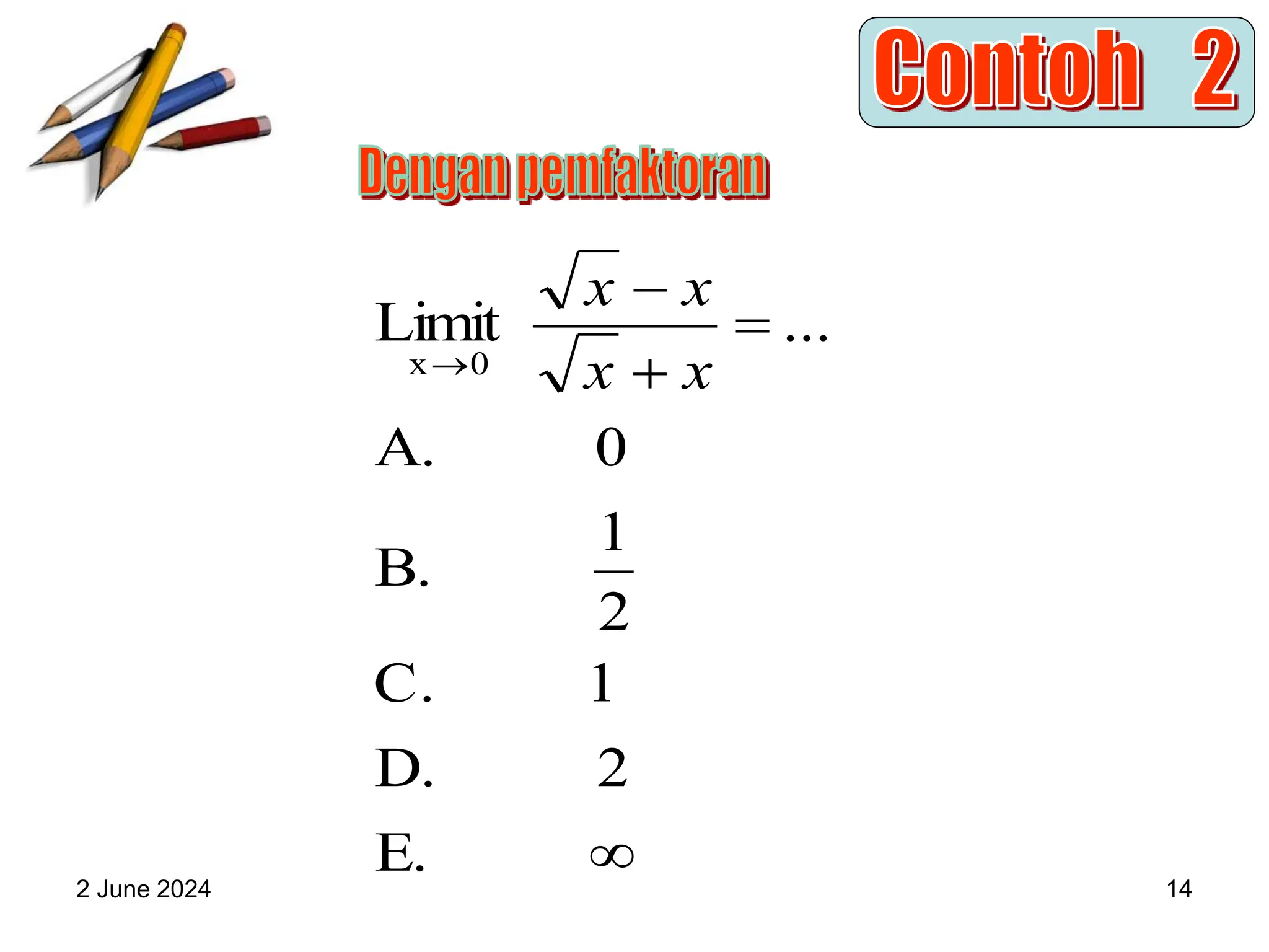2 June 2024 14





E.
2
D.
1
C.
2
1
B.
0
A.
...
Limit
0
x x
x
x
x
 