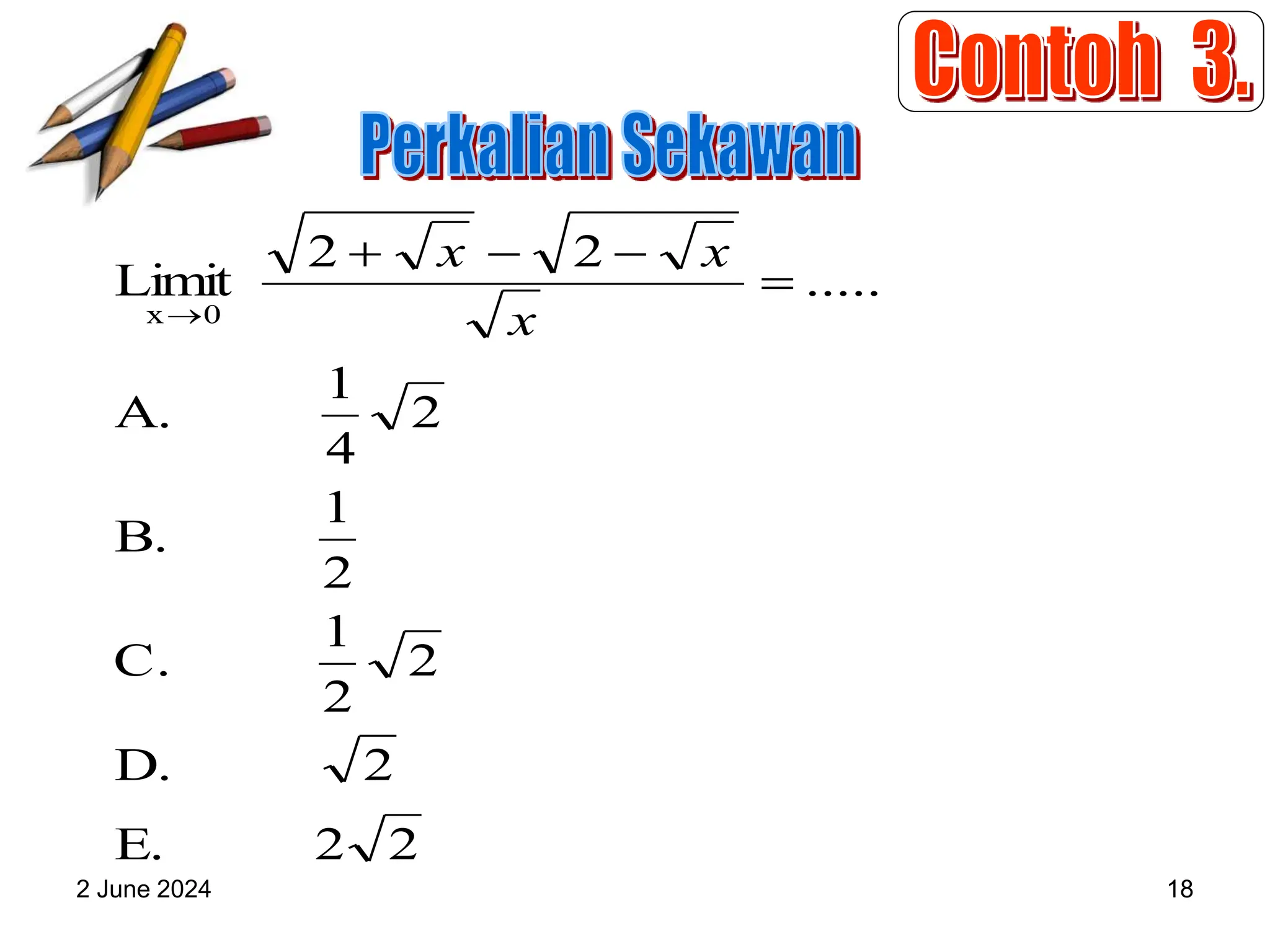 2 June 2024 18
2
2
E.
2
D.
2
2
1
C.
2
1
B.
2
4
1
A.
.....
2
2
Limit
0
x




 x
x
x
 