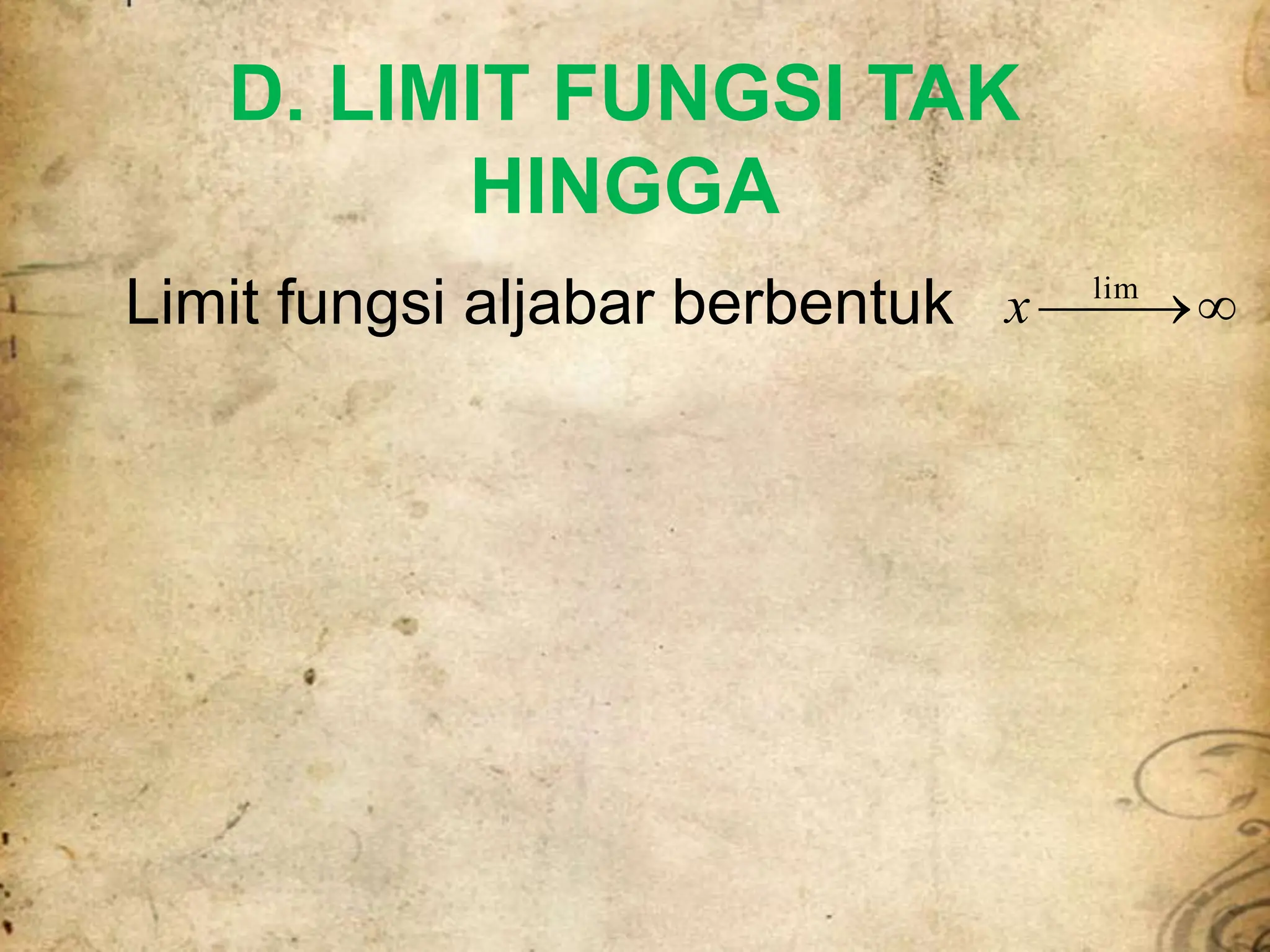 Limit fungsi aljabar berbentuk 

lim
x
D. LIMIT FUNGSI TAK
HINGGA
 