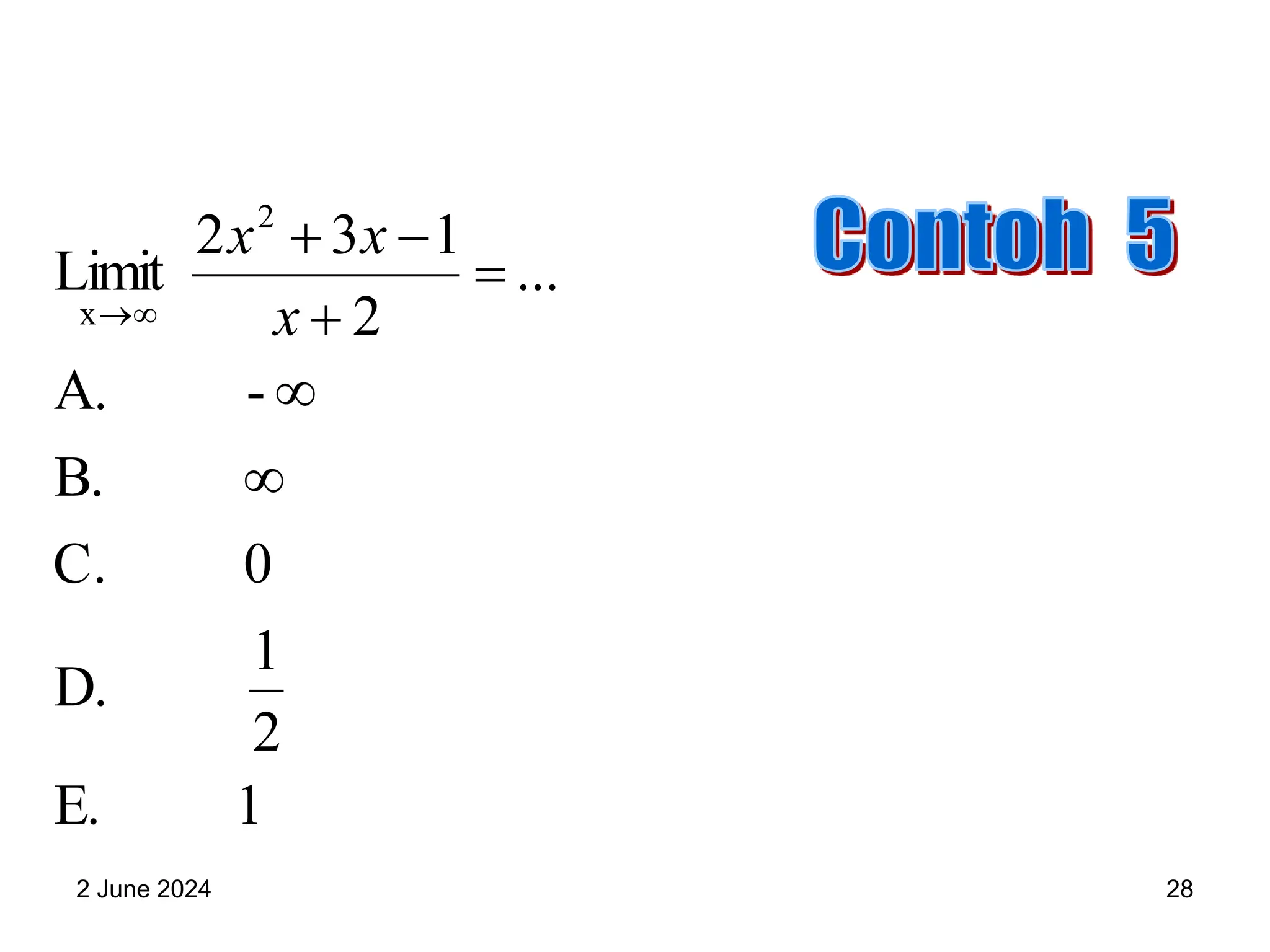 2 June 2024 28
1
E.
2
1
D.
0
C.
B.
-
A.
...
2
1
3
2
Limit
2
x







 x
x
x
 