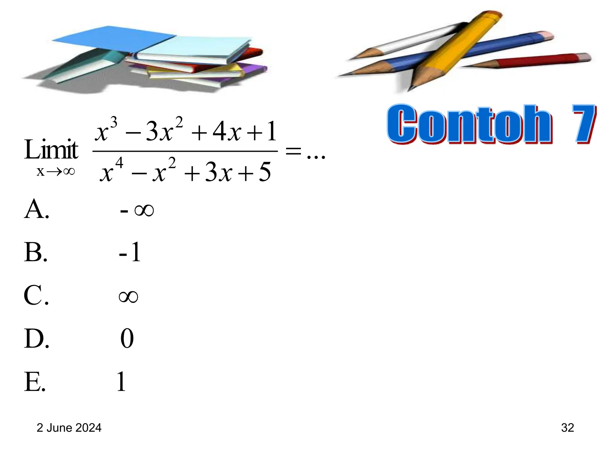 2 June 2024 32
1
E.
0
D.
C.
1
-
B.
-
A.
...
5
3
1
4
3
Limit 2
4
2
3
x










 x
x
x
x
x
x
 