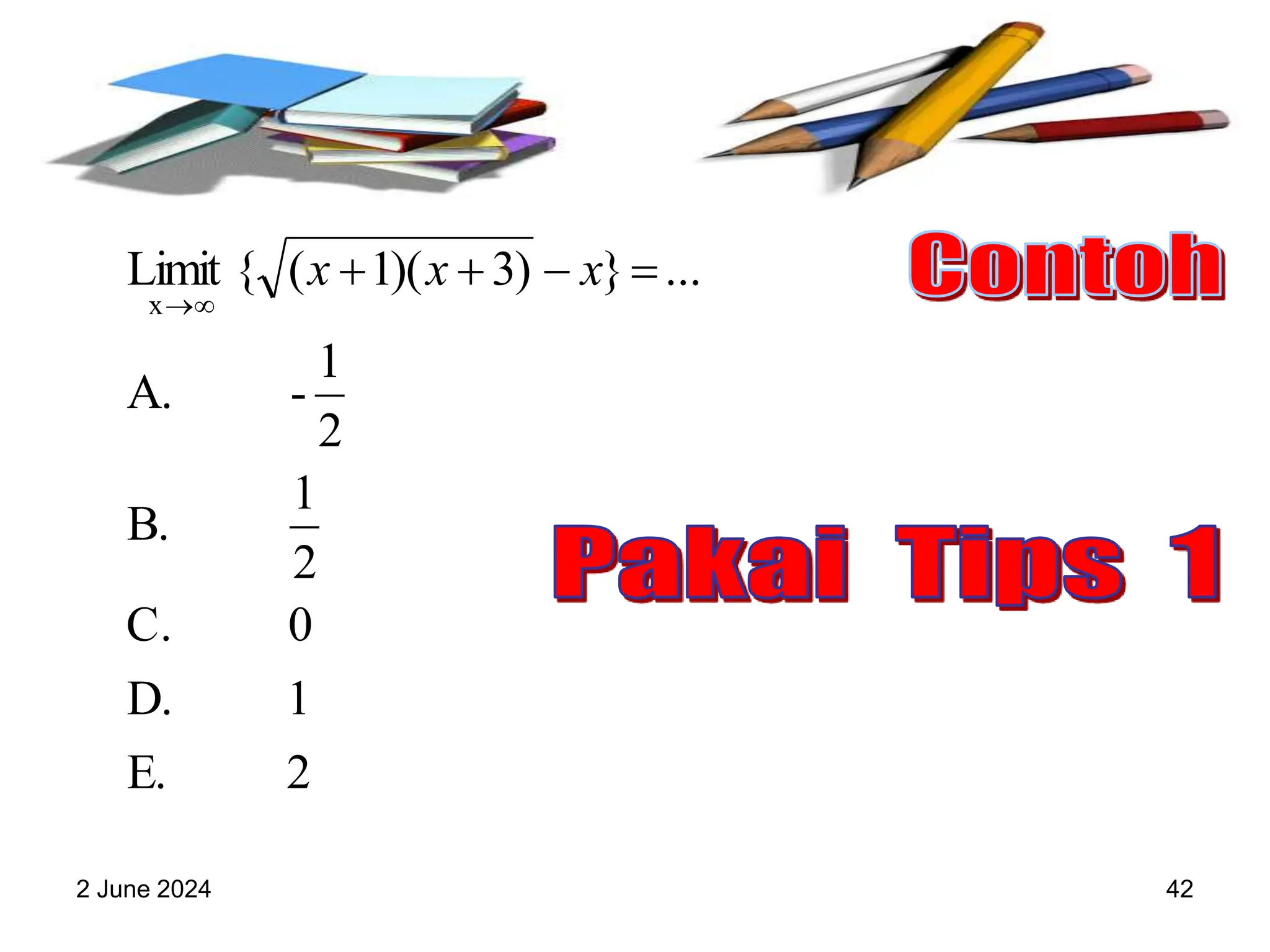 2 June 2024 42
2
E.
1
D.
0
C.
2
1
B.
2
1
-
A.
...
}
)
3
)(
1
(
{
Limit
x






x
x
x
 