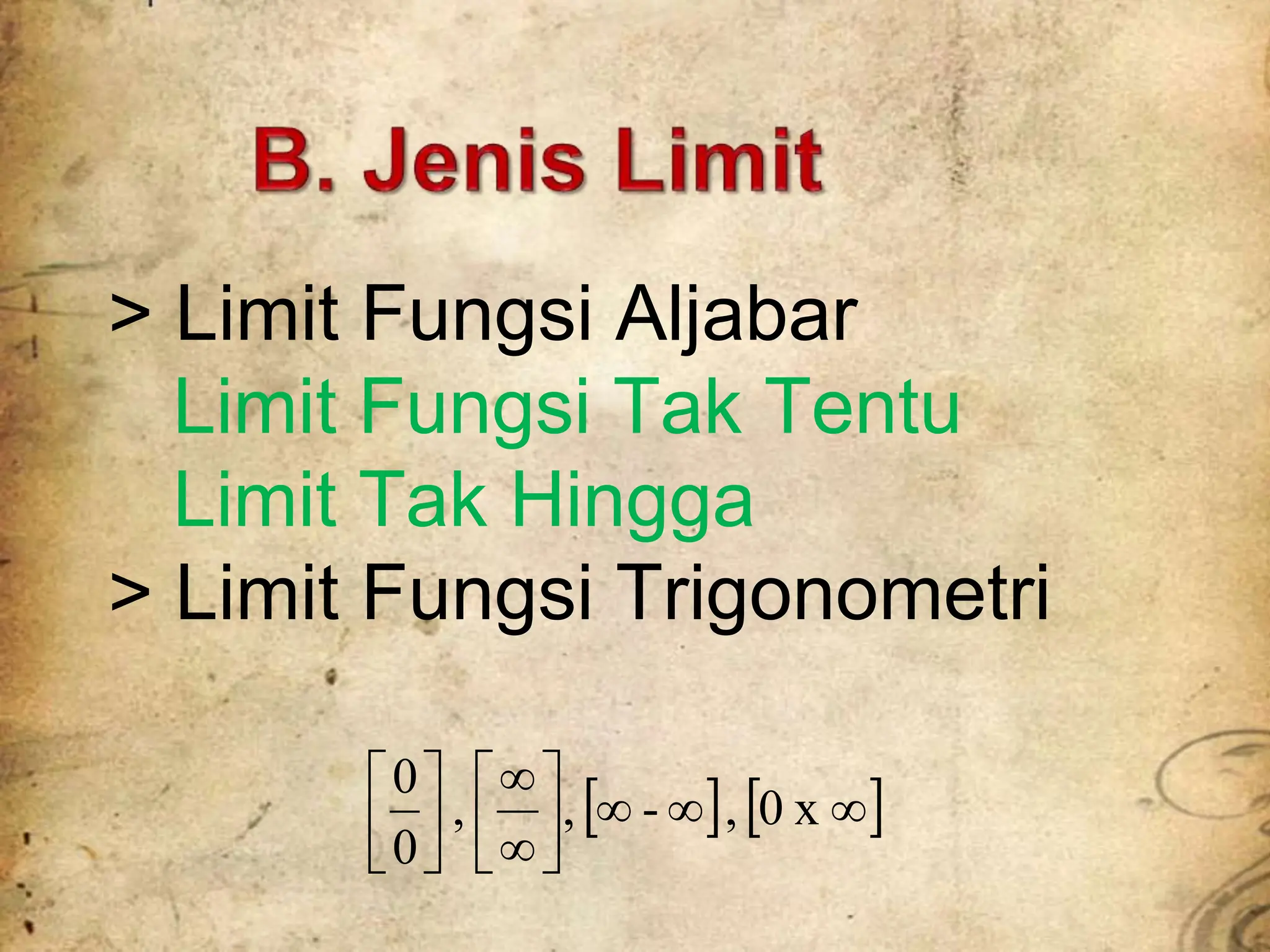    

















x
0
,
-
,
,
0
0
> Limit Fungsi Aljabar
Limit Fungsi Tak Tentu
Limit Tak Hingga
> Limit Fungsi Trigonometri
 