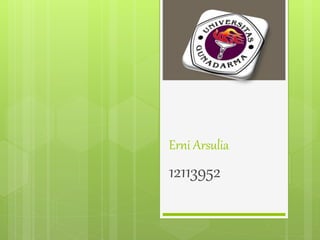 Erni Arsulia
12113952
 
