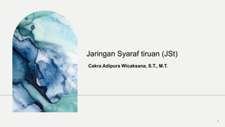 Jaringan Syaraf tiruan (JSt)
Cakra Adipura Wicaksana, S.T., M.T.
1
 