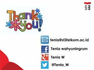Tenia wahyuningrum
Tenia W
@Tenia_W
tenia@st3telkom.ac.id
 