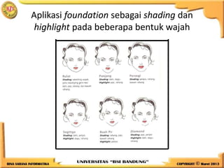 Aplikasi foundation sebagai shading dan
highlight pada beberapa bentuk wajah
 