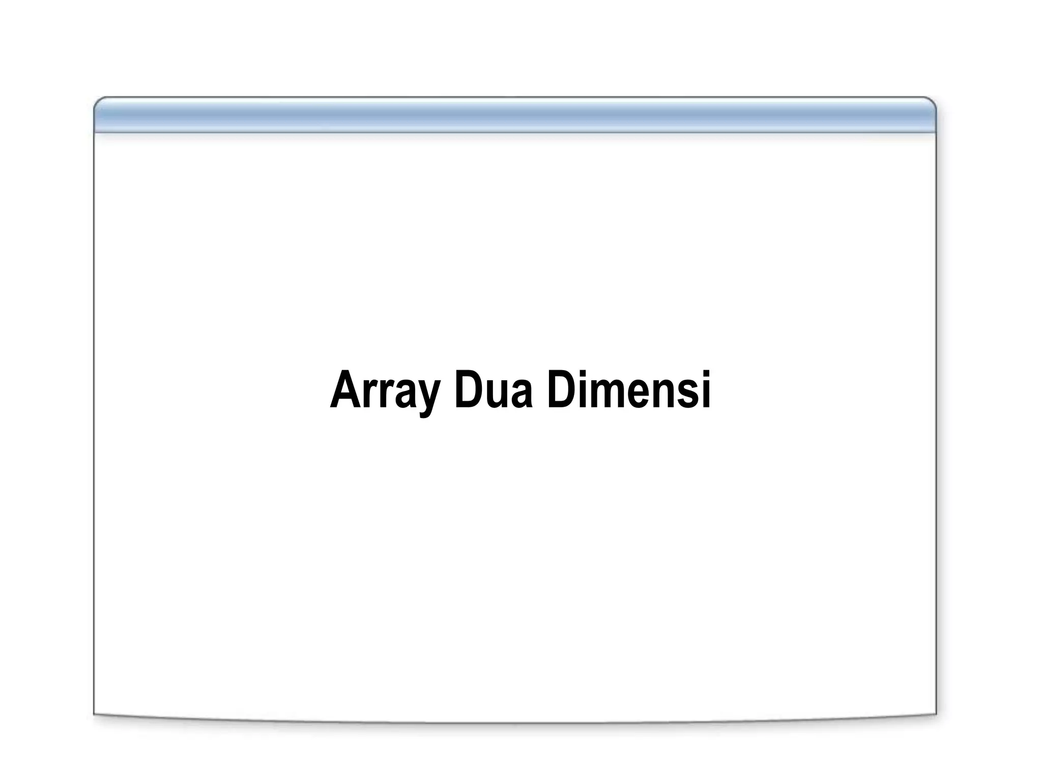 Array Dua Dimensi
 