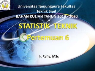 Universitas Tanjungpura Fakultas
Teknik Sipil
BAHAN KULIAH TAHUN 2019 - 2020
Ir. Rafie, MSc
 