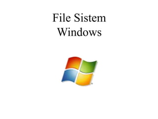 File Sistem
Windows
 