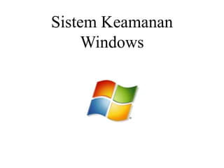 Sistem Keamanan
Windows
 