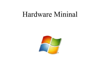 Hardware Mininal
 