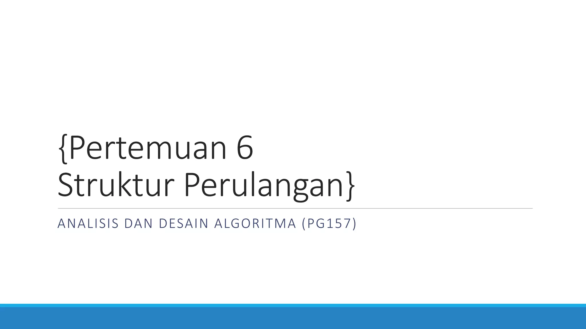 Pertemuan 6 - Struktur Perulangan | PPT