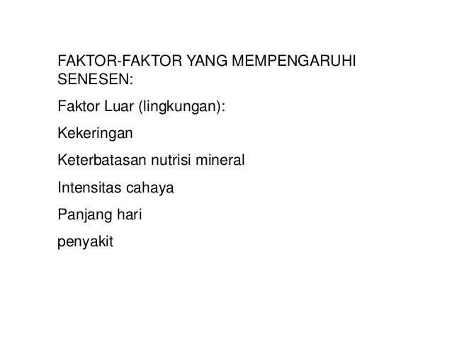 FAKTOR-FAKTOR YANG MEMPENGARUHISENESEN:Faktor Luar (lingkungan):KekeringanKeterbatasan nutrisi mineralIntensitas cahayaPan...