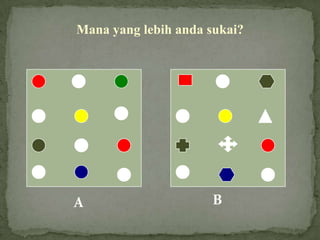 A B
Mana yang lebih anda sukai?
 