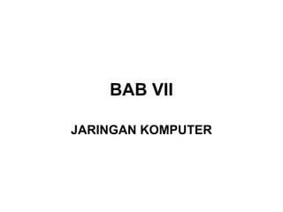 BAB VII

JARINGAN KOMPUTER
 