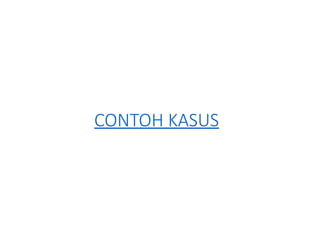 CONTOH KASUS
 
