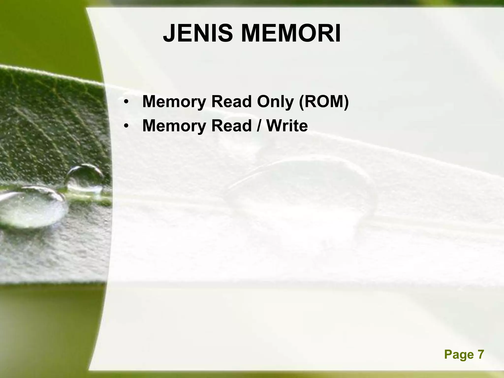 JENIS MEMORI

• Memory Read Only (ROM)
• Memory Read / Write




       Powerpoint Templates   Page 7
 