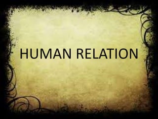 HUMAN RELATION
 