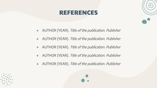 ● AUTHOR (YEAR). Title of the publication. Publisher
● AUTHOR (YEAR). Title of the publication. Publisher
● AUTHOR (YEAR). Title of the publication. Publisher
● AUTHOR (YEAR). Title of the publication. Publisher
● AUTHOR (YEAR). Title of the publication. Publisher
REFERENCES
 