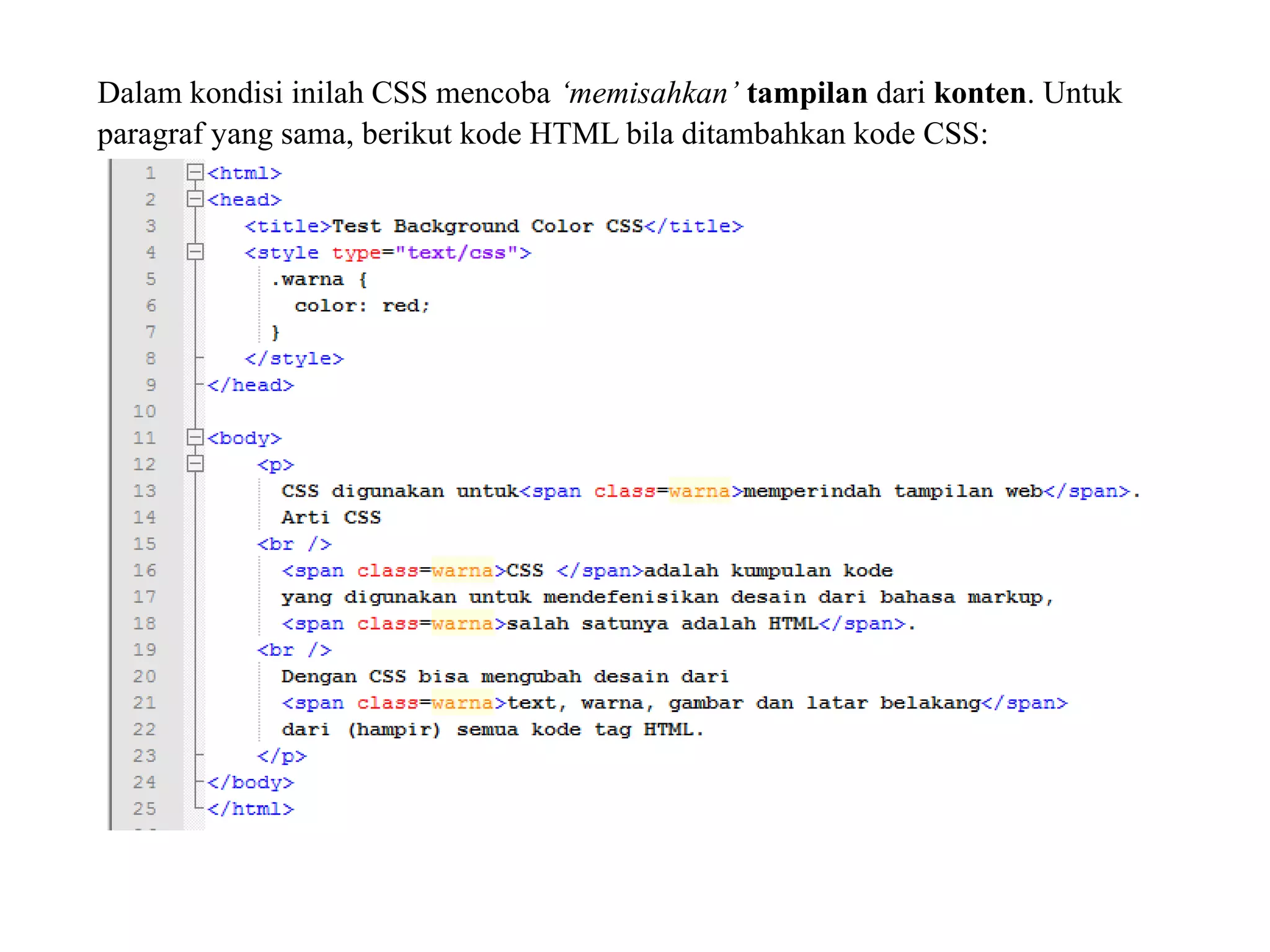 Dalam kondisi inilah CSS mencoba ‘memisahkan’ tampilan dari konten. Untuk
paragraf yang sama, berikut kode HTML bila ditambahkan kode CSS:
 