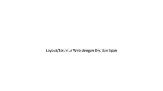 Layout/Struktur Web dengan Div, dan Span
 