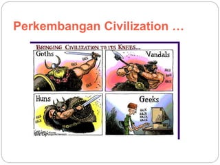 Perkembangan Civilization …
 
