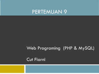 Web Programing  (PHP & MySQL) Cut Fiarni 