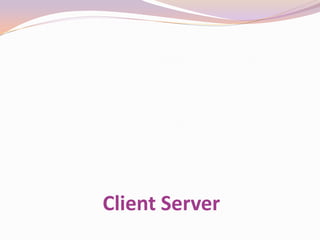 Client Server
 