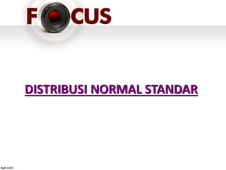 DISTRIBUSI NORMAL STANDAR
 