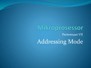 Pertemuan VII
Addressing Mode
 