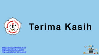 Terima Kasih
ajeng.savitri@teknokrat.ac.id
https://teknokrat.ac.id/en/
https://spada.teknokrat.ac.id/
 