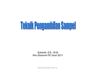 Sukanto, S.E., M.Si
Ilmu Ekonomi FE Unsri 2011




    Diambil dari Slide LM-FE UI
 