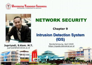 NETWORK SECURITY
Jupriyadi, S.Kom. M.T.
jupriyadi@teknokrat.ac.id
Bandarlampung, April 2020
https://spada.teknokrat.ac.id
Chapter 9
 