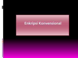 Enkripsi Konvensional
 