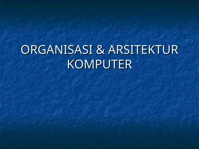 Pengantar Organisasi dan Arsitektur Komputer Pertemuan I | PPT