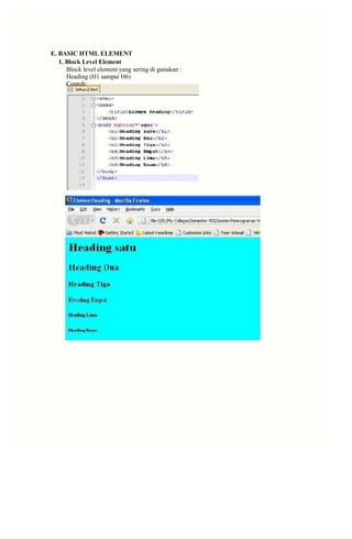 E. BASIC HTML ELEMENT 
1. Block Level Element 
Block level element yang sering di gunakan : 
Heading (H1 sampai H6) 
Contoh:  