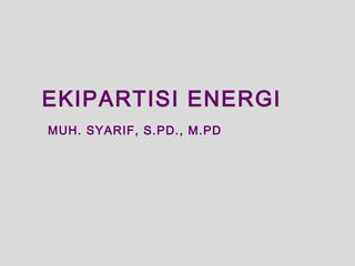 EKIPARTISI ENERGI
MUH. SYARIF, S.PD., M.PD
 