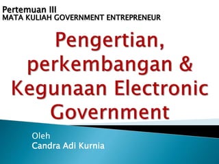 Oleh
Candra Adi Kurnia
MATA KULIAH GOVERNMENT ENTREPRENEUR
Pertemuan III
 