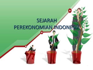 1
SEJARAH
PEREKONOMIAN INDONESIA
 