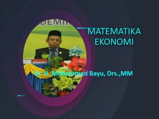 MATEMATIKA
EKONOMI
Dr. H. Muhammad Bayu, Drs.,MM
 